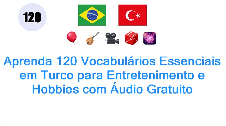 Aprenda 120 Vocabulários Essenciais em Turco para Entretenimento e Hobbies com Áudio Gratuito